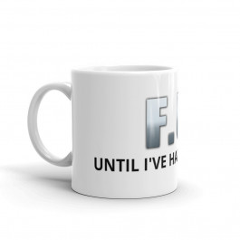F.U. UNTIL I'VE HAD MY COFFEE Ceramic Mug