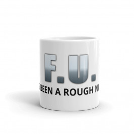 F.U. IT'S BEEN A ROUGH NIGHT Ceramic Mug